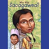 Who Was Sacagawea? Who Was Sacagawea?