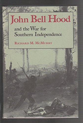 John Bell Hood and the War for Southern Independence