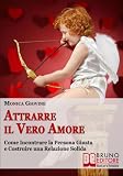 Attrarre il Vero Amore (Italian Edition)