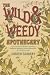 The Wild & Weedy Apothecary: An A to Z Book of Herbal Concoctions, Recipes & Remedies, Practical Know-How & Food for the Soul