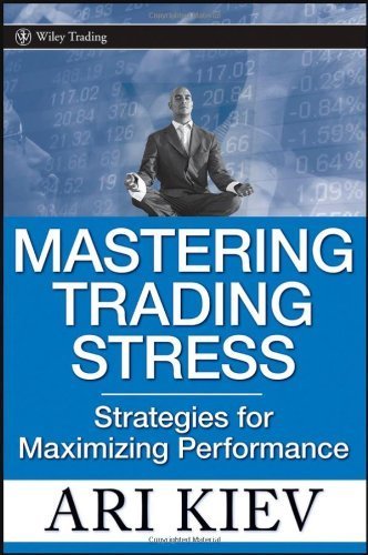 Mastering Trading Stress: Strategies for Maximizing Performance by Kiev, Ari 1st edition (2007) Hardcover