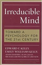 Irreducible Mind: Toward a Psychology for the 21st Century, With CD containing F. W. H. Myers's hard-to-find classic 2-volume Human Personality (1903) and selected contemporary reviews