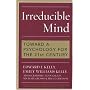Irreducible Mind: Toward a Psychology for the 21st Century, With CD containing F. W. H. Myers's hard-to-find classic 2-volume Human Personality (1903) and selected contemporary reviews