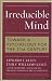 Irreducible Mind: Toward a Psychology for the 21st Century, With CD containing F. W. H. Myers's hard-to-find classic 2-volume Human Personality (1903) and selected contemporary reviews