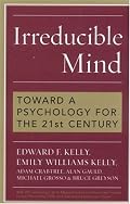 Irreducible Mind: Toward a Psychology for the 21st Century, With CD containing F. W. H. Myers's hard-to-find classic 2-volume Human Personality (1903) and selected contemporary reviews