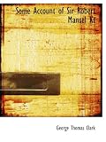 Some Account of Sir Robert Mansel Kt