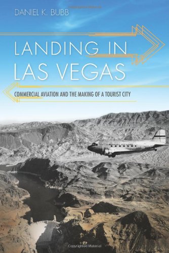 Landing in Las Vegas Commercial Aviation and the Making of a Tourist City Shepperson Series in Nevada History087417905X