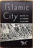 The Islamic city : a colloquium [held at All Souls College, June 28 - July 2, 1965], published under the auspices of the Near Eastern History Group, Oxford, and the Near East Center, University of Pen
