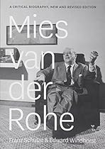 Mies van der Rohe: A Critical Biography, New and Revised Edition Mies van der Rohe: A Critical Biography, New and Revised Edition