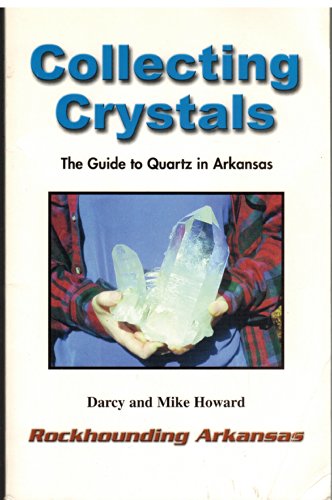 Collecting Crystals: The Guide to Quartz in Arkansas