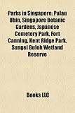 Parks in Singapore: Pulau Ubin, Singapore Botanic Gardens, Japanese Cemetery Park, Fort Canning, Kent Ridge Park, Sungei Buloh Wetland Res-