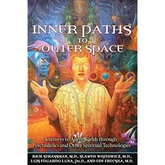 Inner Paths To Outer Space: Journeys to Alien Worlds Through Psychedelics and Other Spiritual Technologies