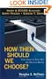 How Then Should We Choose?: Three Views on God's Will and Decision Making