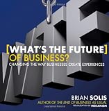 Image of What's the Future of Business?: Changing the Way Businesses Create Experiences