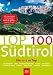  : Top 100 S&uuml;dtirols: Die 10 x 10 Top Landschaften, Orte, Sehensw&uuml;rdigkeiten. Mit Gutschein im Gesamtwert von 400 Euro