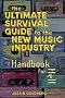 Ultimate Survival Guide for the New Music Industry: A Handbook for Hell Ultimate Survival Guide for the New Music Industry: A Handbook for Hell