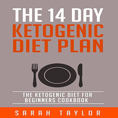 The 14 Day Ketogenic Diet Plan: The Ketogenic Diet for Beginners Cookbook The 14 Day Ketogenic Diet Plan: The Ketogenic Diet for Beginners Cookbook