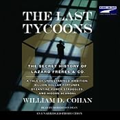 The Last Tycoons: The Secret History of Lazard Freres & Co. | [William D. Cohan]