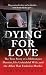 Dying for Love: The True Story of a Millionaire Dentist, his Unfaithful Wife, and the Affair that Ended in Murder