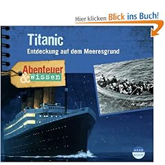 Abenteuer & Wissen: Titanic. Entdeckung auf dem Meeresgrund