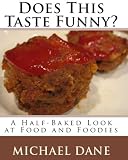 Does This Taste Funny? A Half-Baked Look at Food and Foodies