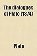 The Dialogues of Plato; Tr. Into English, with Analyses and Introductions