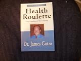 Health Roulette (A Guide to Perfect Health: Stop Guessing and Start Healing)