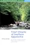 Trout Streams of Southern Appalachia: Fly-Casting in Georgia, Kentucky, North Carolina, South Carolina, and Tennessee, Second Edition