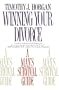 Winning Your Divorce: A Man's Survival Guide