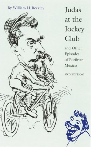 Judas at the Jockey Club and Other Episodes of Porfirian Mexico (Second Edition)