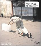 Francis Alys (Contemporary Artists (Phaidon))