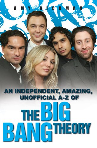 An Independent, Amazing, Unofficial A-Z of The Big Bang Theory