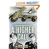 A Higher Call: An Incredible True Story of Combat and Chivalry in the War-Torn Skies of World War II
