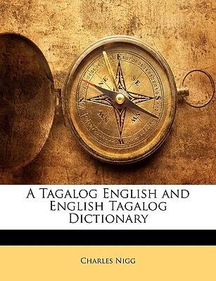 [(A Tagalog English and English Tagalog Dictionary)] [Author: Charles Nigg] published on (February, 2010)