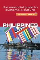 Philippines - Culture Smart!: The Essential Guide to Customs & Culture Philippines - Culture Smart!: The Essential Guide to Customs & Culture