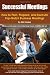 Successful Meetings: How to Plan, Prepare, and Execute Top-Notch Business Meetings