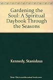 Gardening the soul : a spiritual daybook through the seasons