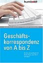 Gesch&auml;ftskorrespondenz von A bis Z. Kreativ und professionell Briefe, Faxe und E-Mails schreiben