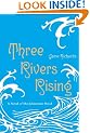 Three Rivers Rising: A Novel of the Johnstown Flood
