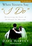 When Sinners Say I Do: Discovering the Power of the Gospel for Marriage