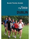Running The World: Dublin, Ireland (Blaze Travel Guides)