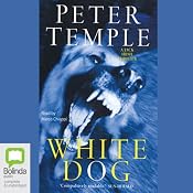White Dog: A Jack Irish Thriller, Book 4 | [Peter Temple]