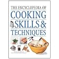 The Encyclopedia of Cooking Skills & Techniques: A comprehensive visual guide to cookery processes, all shown in step-by-step detail
