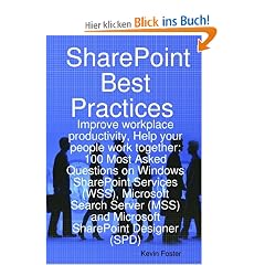 Sharepoint Best Practices: Improve Workplace Productivity, Help Your People Work Together. 100 Most Asked Questions on Windows Sharepoint Service: ... (MSS) and Microsoft SharePoint Designer (SPD)