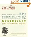 Ecoholic: Your Guide to the Most Environmentally Friendly Information, Products and Services in Canada