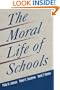 The Moral Life of Schools (Jossey-Bass Education)