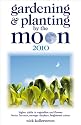 Gardening and Planting by the Moon 2010: Higher Yields in Vegetables and Flowers