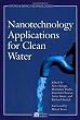 Nanotechnology Applications for Clean Water: Solutions for Improving Water Quality (Micro and Nano Technologies)