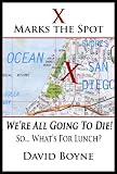 X Marks the Spot: Were All Going to Die! So... Whats for Lunch?