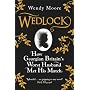 Wedlock: How Georgian Britain'S Worst Husband Met &hellip by Wendy Moore